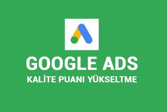 Google Ads Kalite Puanı Arttırma